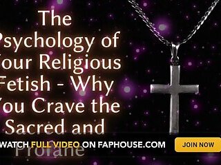 The Psychology of Your Religious Fetish - Why You Crave the Sacred and Profane